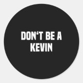 Dont Be A Kevin - Funny Name Runder Aufkleber (Vorderseite)