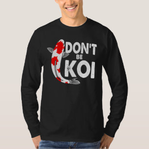 Dont be a Koi Fishkeeping Koi Carp Japanischer Q T-Shirt
