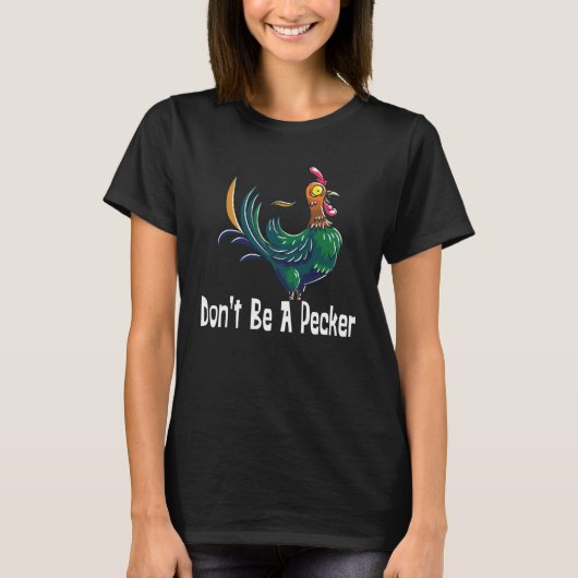Don't Be A Pecker Chicken Head T-Shirt (Vorderseite)