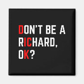 Don't Be A Richard Funny Joke Meme Magnet (Vorne)