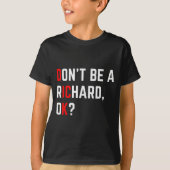 Don't Be A Richard Funny Joke Meme T-Shirt (Vorderseite)