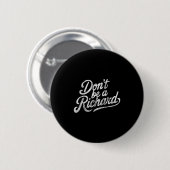 Don't Be A Richard Funny Quote Button (Vorne & Hinten)