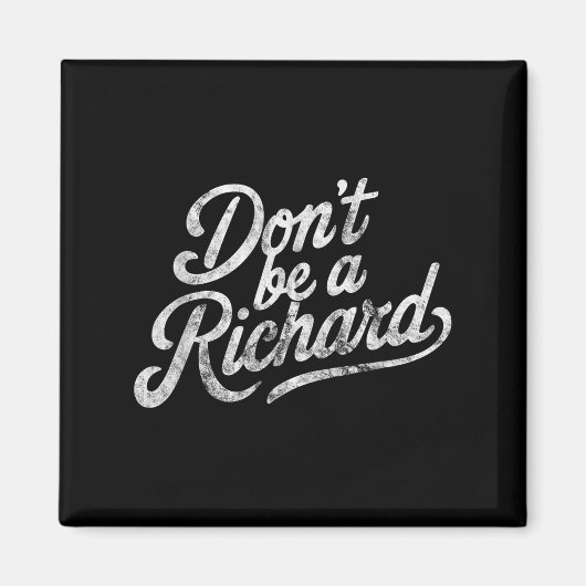Don't Be A Richard Funny Quote  Magnet (Vorne)