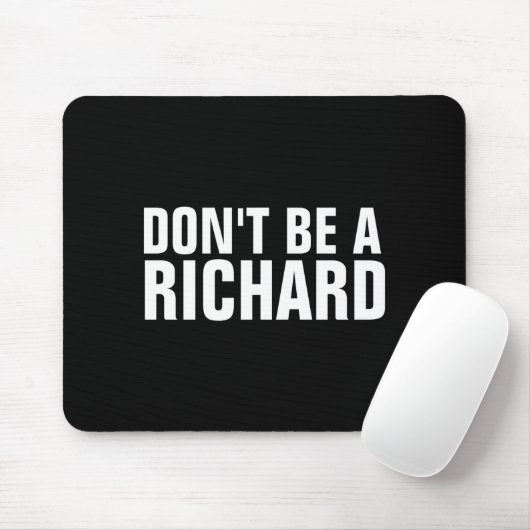 Dont Be A Richard  Mousepad (Mit Mouse)