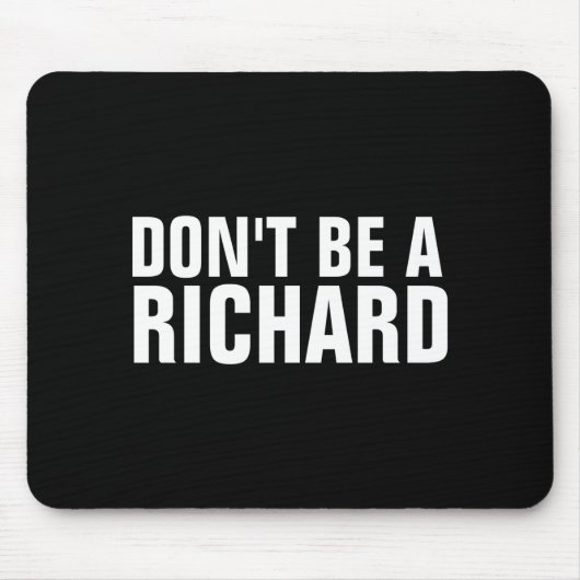 Dont Be A Richard  Mousepad (Vorne)