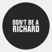 Dont Be A Richard  Runder Aufkleber (Vorderseite)