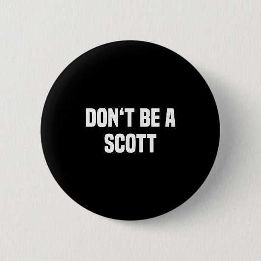 Dont Be A Scott - Funny Name  Button (Vorderseite)