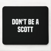 Dont Be A Scott - Funny Name  Mousepad (Vorne)