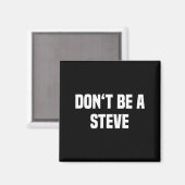 Dont Be A Steve Funny Saying  Magnet (Vorderseite/Rückseite)