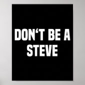 Dont Be A Steve Funny Saying  Poster (Vorne)