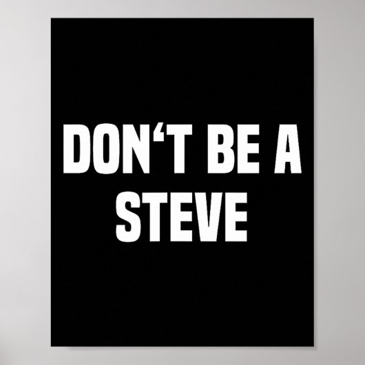 Dont Be A Steve Funny Saying  Poster (Vorne)