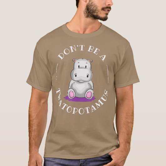 DONT BE A TWATOPOTAMUS Sarcastic T-Shirt (Vorderseite)