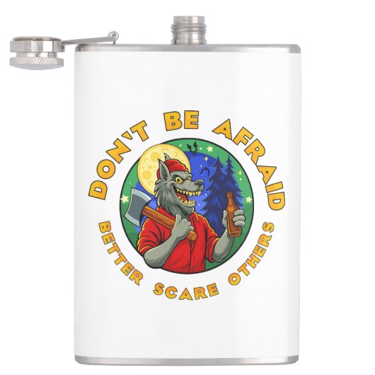 DON'T BE AFRAID. BETTER SCARE OTHERS. FLACHMANN (Geöffnet)