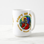 DON'T BE AFRAID. BETTER SCARE OTHERS. KAFFEETASSE (VorderseiteRechts)