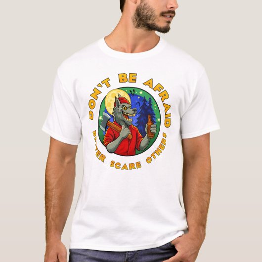 DON'T BE AFRAID. BETTER SCARE OTHERS. T-Shirt (Vorderseite)