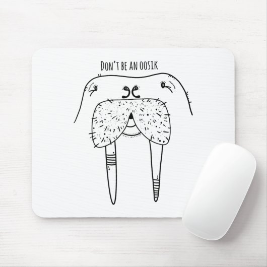 Dont Be An Oosik  Mousepad (Mit Mouse)