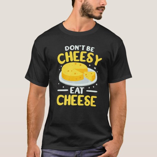 Don't Be Cheesy women cheesemonger gouda foodie go T-Shirt (Vorderseite)