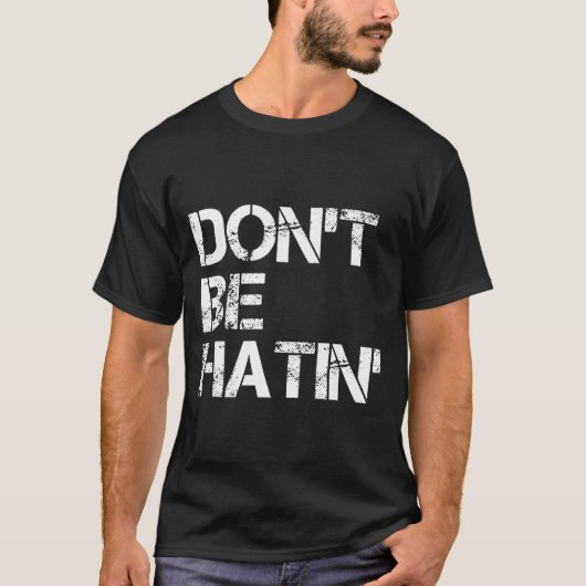 Don't Be Don' Hatin' Hilarious Hater T-Shirt (Vorderseite)