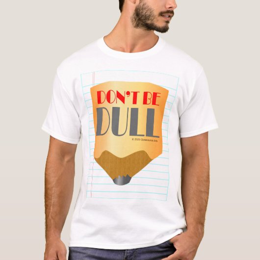 Don't Be Dull T-Shirt (Vorderseite)