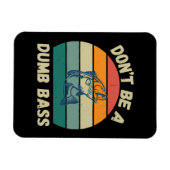 Dont Be Dumb Bass Magnet (Horizontal)