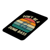 Dont Be Dumb Bass Magnet (Linke Seite)