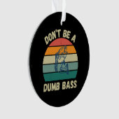 Dont Be Dumb Bass Ornament (Vorderseite)