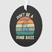Dont Be Dumb Bass Ornament (Vorderseite)