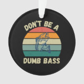 Dont Be Dumb Bass Ornament (Vorderseite)