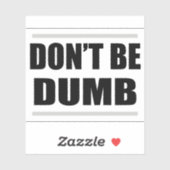 don't be dumb simple saying black white design aufkleber (Blatt)