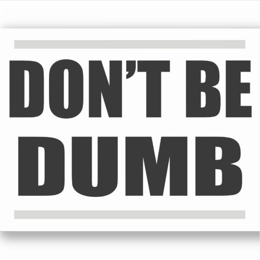 don't be dumb simple saying black white design aufkleber (Vorderseite)