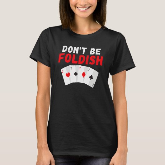 Dont be Foldish Game Playing Cards Poker T-Shirt (Vorderseite)