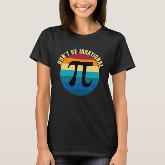 Don't Be Irrational Symbol Pi Day Math Happy Pi Ir T-Shirt (Vorderseite)