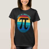 Don't Be Irrational Symbol Pi Day Math Happy Pi Ir T-Shirt (Vorderseite)