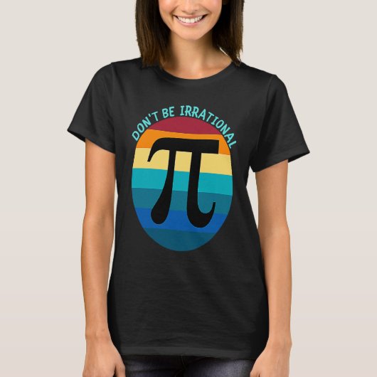 Don't Be Irrational Symbol Pi Day Math Happy Pi Ir T-Shirt (Vorderseite)