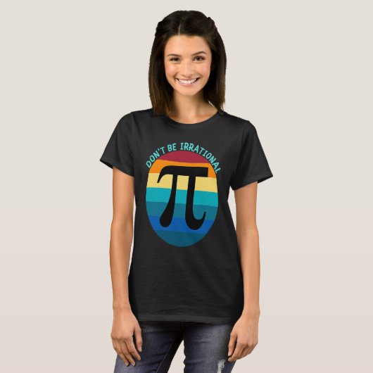 Don't Be Irrational Symbol Pi Day Math Happy Pi Ir T-Shirt (Vorne ganz)