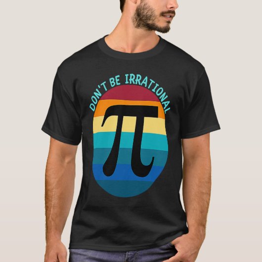 Don't Be Irrational Symbol Pi Day Math Happy Pi Ir T-Shirt (Vorderseite)
