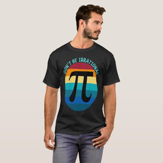 Don't Be Irrational Symbol Pi Day Math Happy Pi Ir T-Shirt (Vorne ganz)