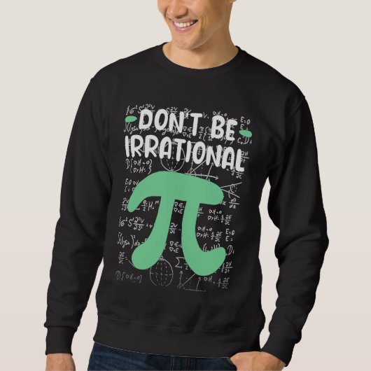 Don't Be Irrational Symbol Pi Day Math Teacher Sweatshirt (Vorderseite)