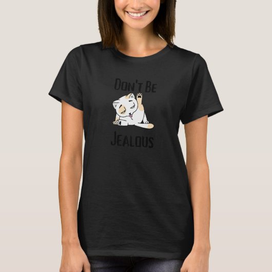 Don't Be Jealous Cat Licking Sarcasm T-Shirt (Vorderseite)