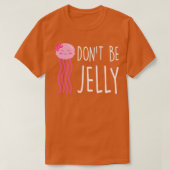 Dont Be Jelly Funny Jellyfish Pub T-Shirt (Design vorne)