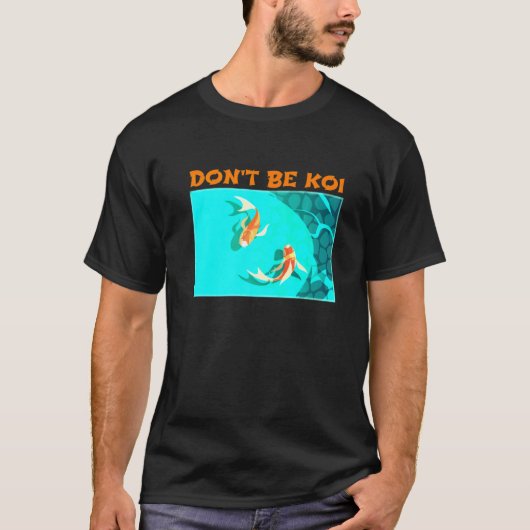 Dont be Koi Fischteich spielen auf Words Koi T-Shirt (Vorderseite)