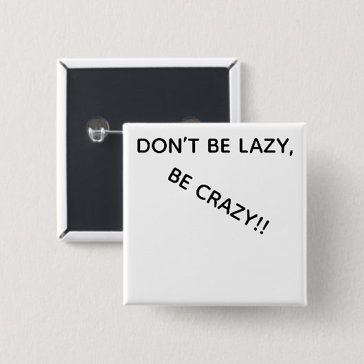 DONT BE LAZY, BE CRAZY!! BUTTON (Vorne & Hinten)
