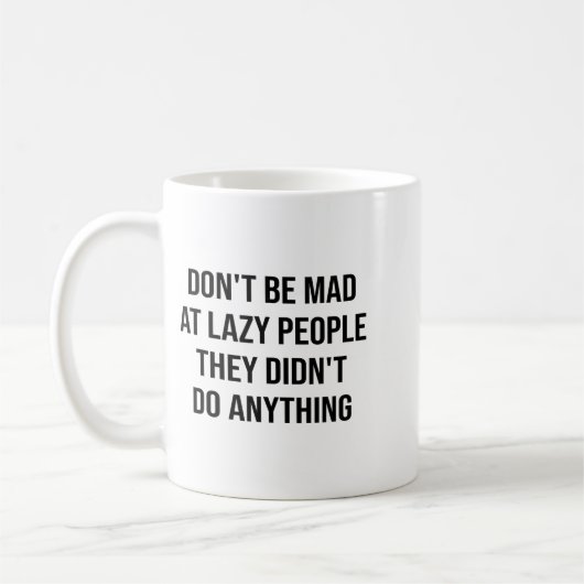 Don't Be Mad At Lazy People They Didn't Do Anythin Kaffeetasse (Links)