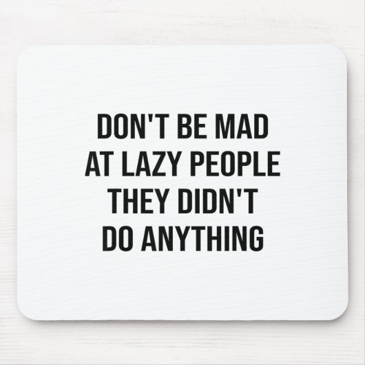 Don't Be Mad At Lazy People They Didn't Do Anythin Mousepad (Vorne)