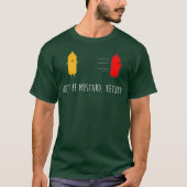 Dont Be Mustard Ketchup Funny Condition Joke T-Shirt (Vorderseite)