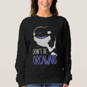 Don't Be Orcaward Awkward Orcas Orca Humor Sweatshirt (Vorderseite)