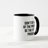 Don't Be Part Of The Problem Funny Sarcastic Tasse (VorderseiteRechts)