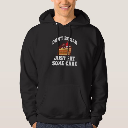 Dont Be Sad Just Eat A Cake Snack Baking Cake Hoodie (Vorderseite)