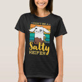 Don't Be Salty A Heifer Cow  or Farmer T-Shirt (Vorderseite)