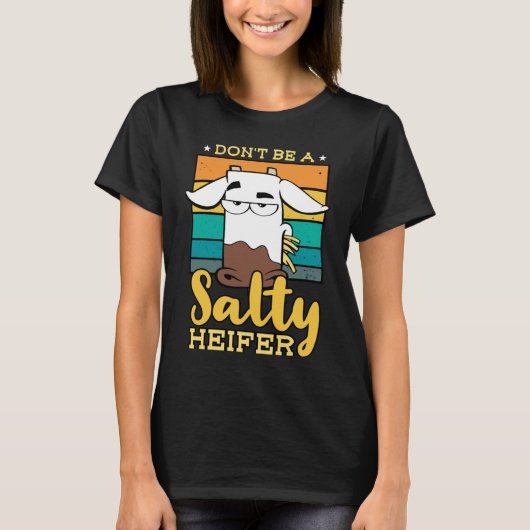 Don't Be Salty A Heifer Cow or Farmer T-Shirt (Vorderseite)